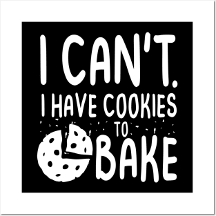 I Can't I Have Cookies to Bake Posters and Art